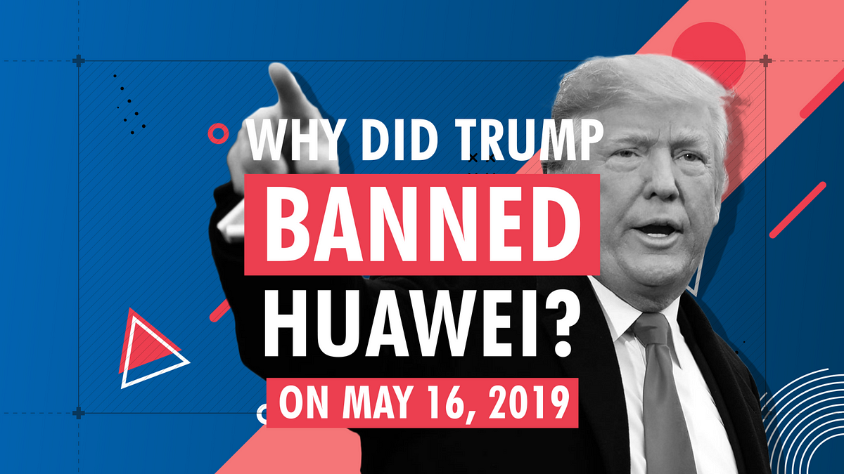 why-did-trump-ban-huawei-the-race-to-5g-by-ho-chang-jun-medium