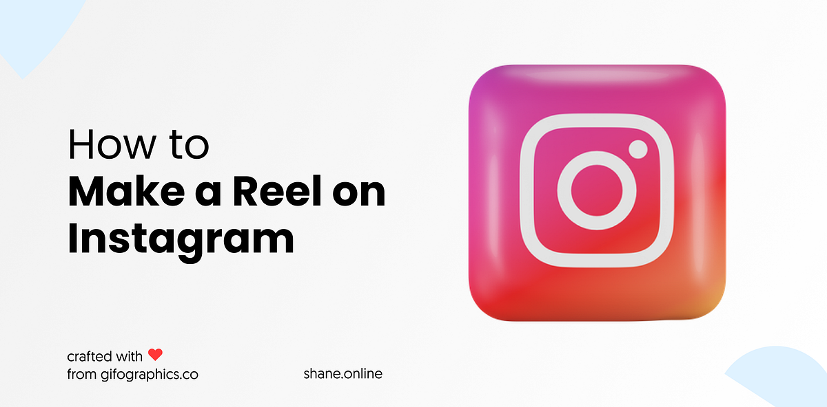 How to Make Reels on Instagram Like a Pro in 7 Easy Steps by Shane