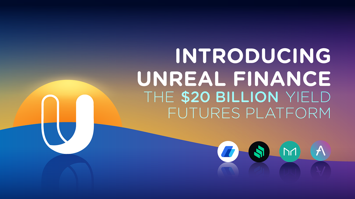 Introducing Unreal Finance, the $20 Billion Yield Futures Platform