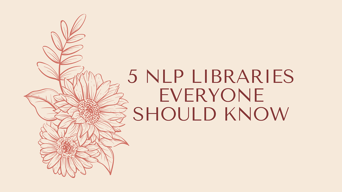 5 NLP Libraries Everyone Should Know
