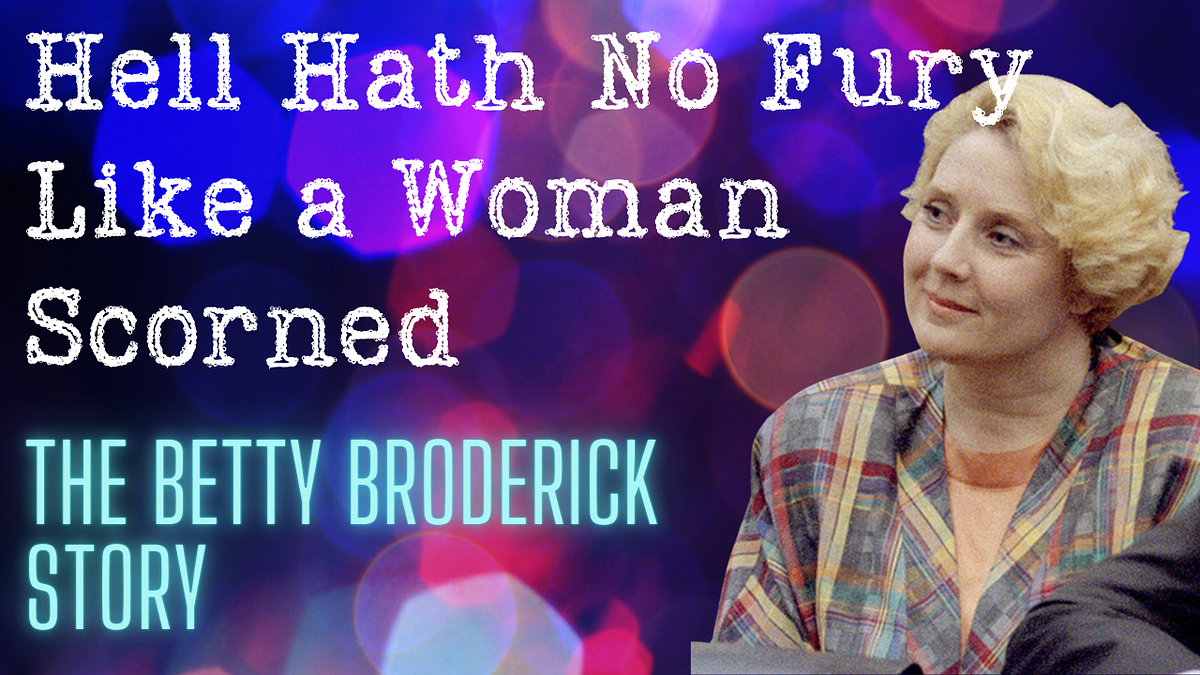 Hell Hath No Fury Like a Woman Scorned The Betty Broderick Story by