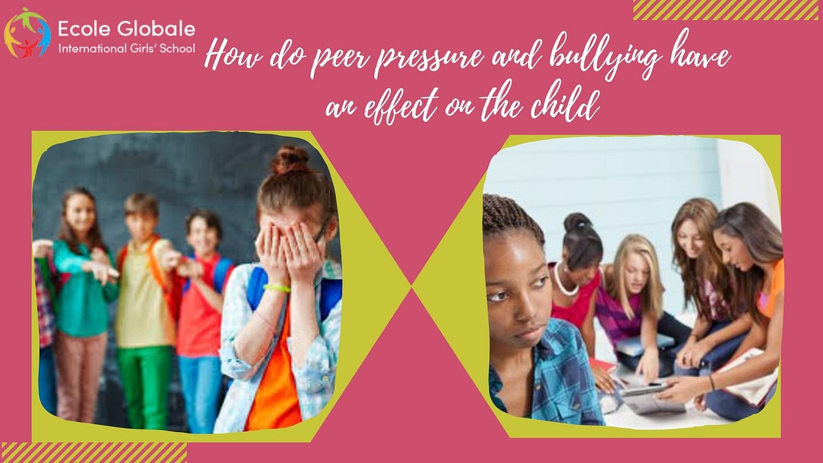 How do peer pressure and bullying have an effect on the child by