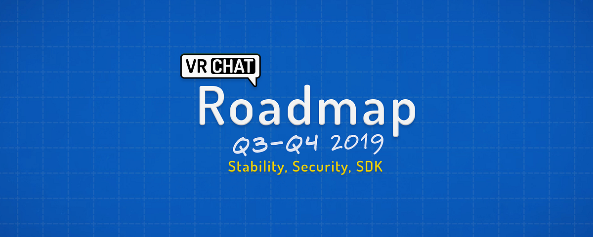 VRChat Roadmap— Stability, Security, and SDK | by Tupper | VRChat | Medium