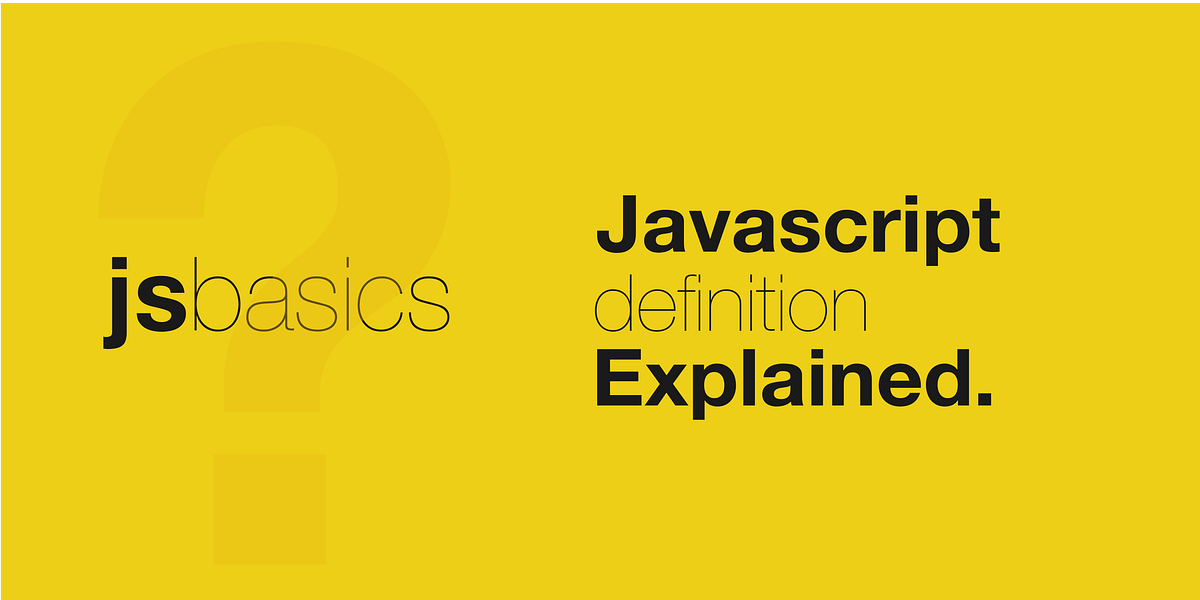 JavaScript Definition Explained. What JS being a “just-in-time… | by ...