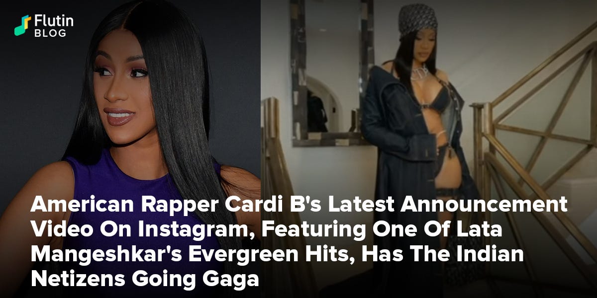 American Rapper Cardi B S Latest Announcement Video On Instagram Featuring One Of Lata Mangeshkar S Evergreen Hits Has The Indian Netizens Going Gaga By Flutin App Feb 21 Medium