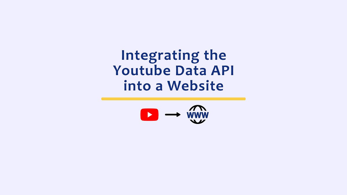 Integrating The Youtube Data API Into A Website | By Riley ...