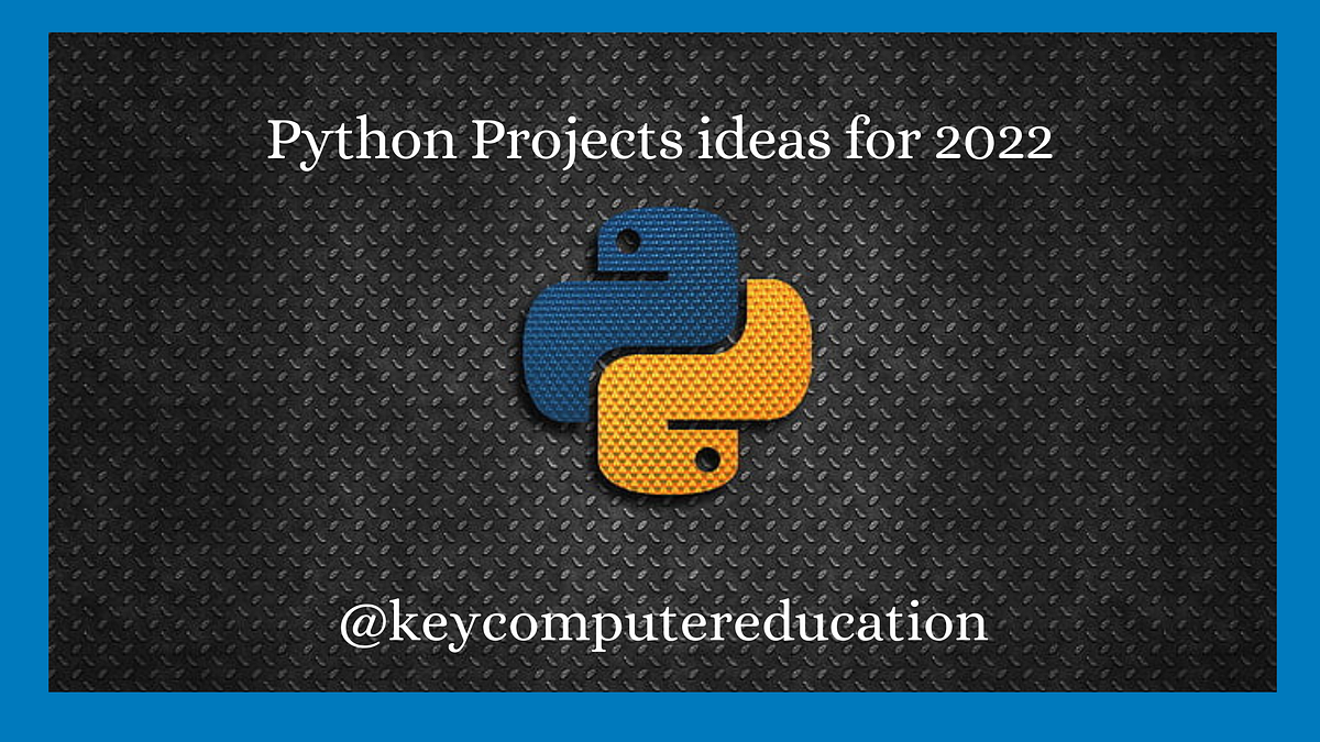 Python Projects ideas for 2022. Python is most popular language in 2021 ...