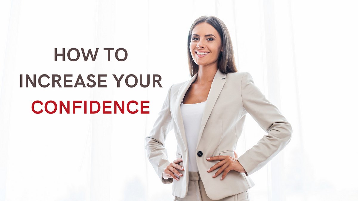 How To Increase Your Confidence. The way to increase and amplify your ...