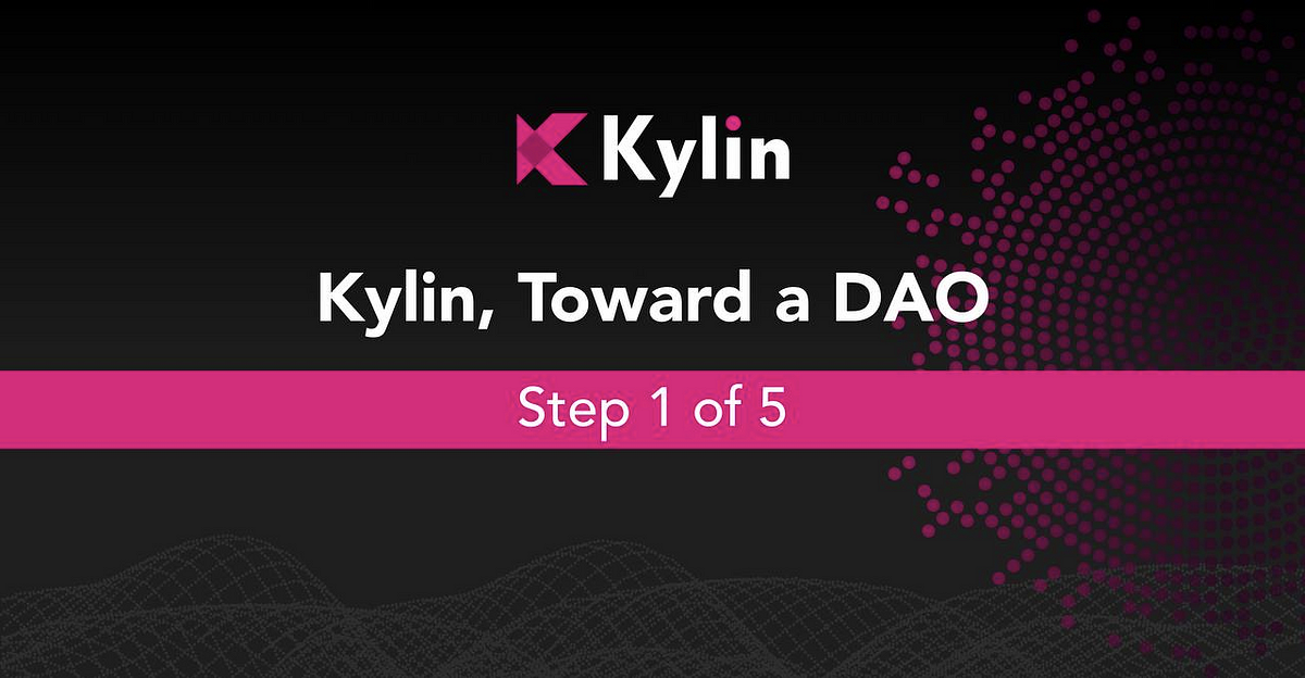 Kylin, Toward a DAO: Step 1 of 5