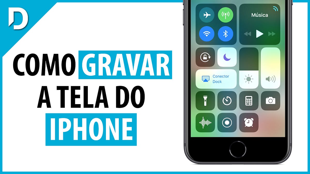 Como Gravar A Tela Do IPhone No IOS 11 By Dan Mori Medium