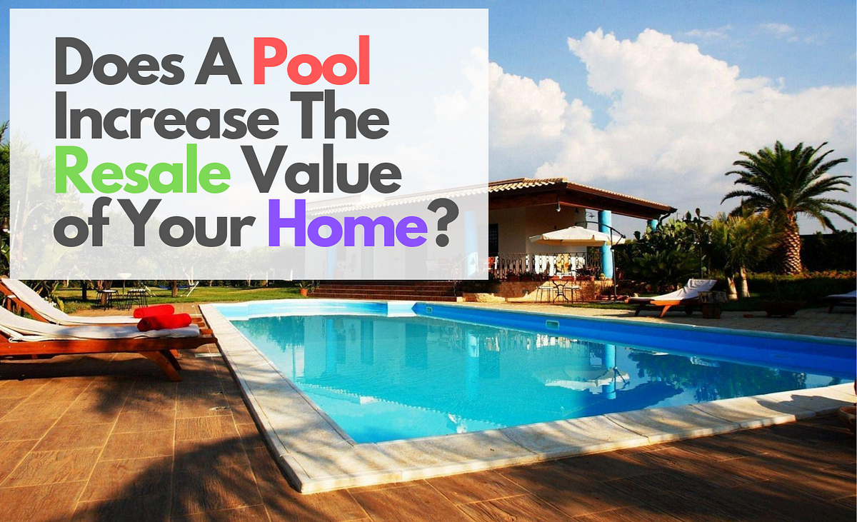Does A Pool Increase The Resale Value Of Your Home? by Jacques