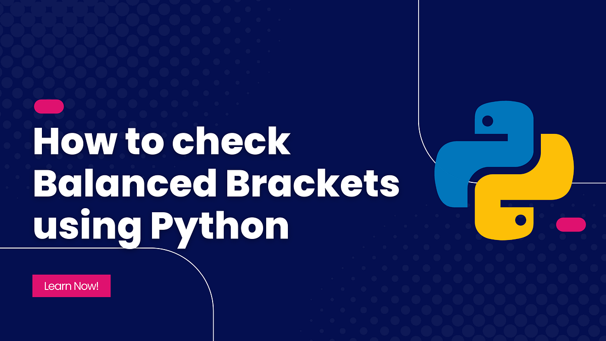 How to Check Balanced Brackets Using Python by Ashutosh Krishna Python in Plain English