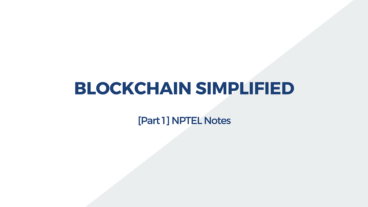 Part 1 Blockchain Simplified Notes Nptel By Divya Goyal Moatfund Medium