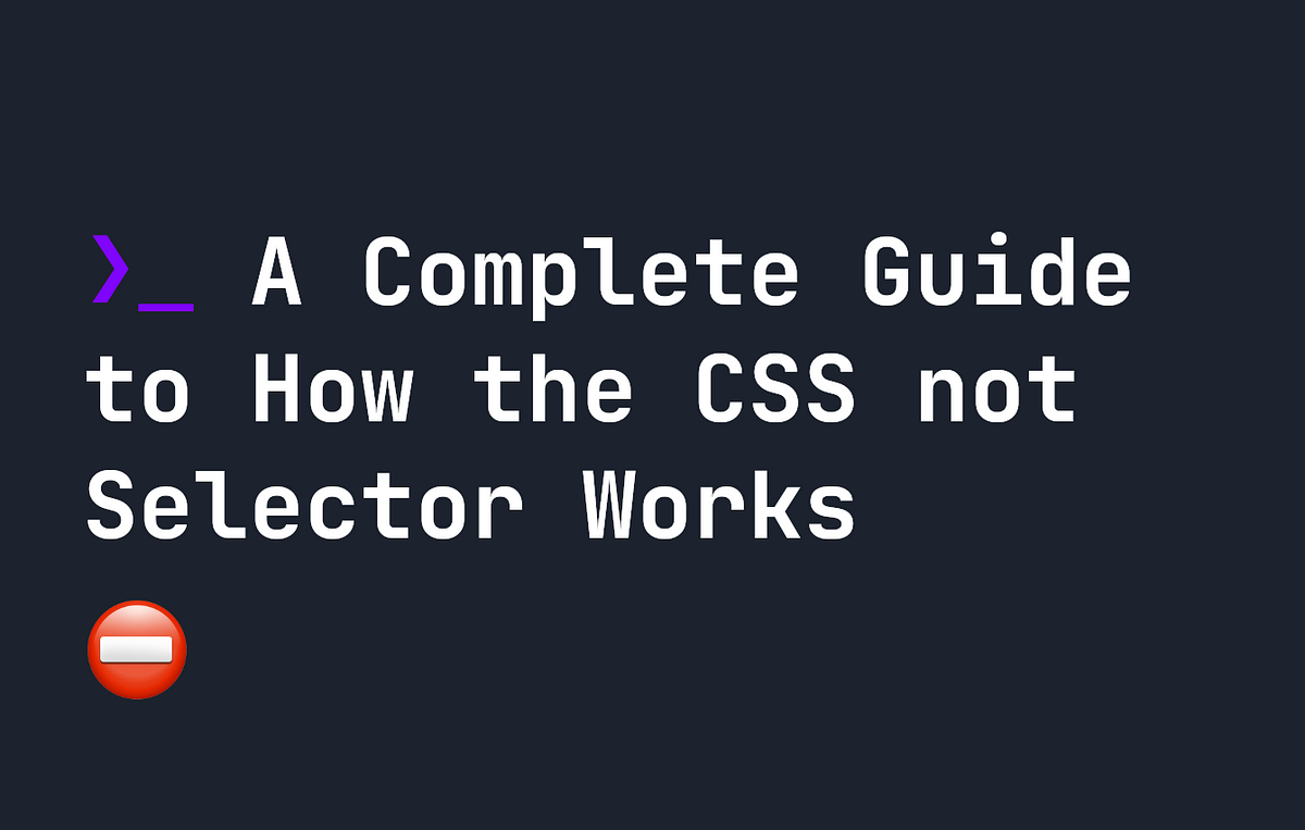 A Complete Guide to How the CSS :not() Selector Works | by Johnny Simpson | Level Up Coding