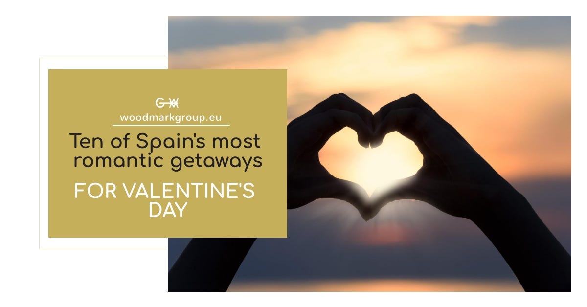 Ten of Spain’s most romantic getaways for Valentine’s Day by