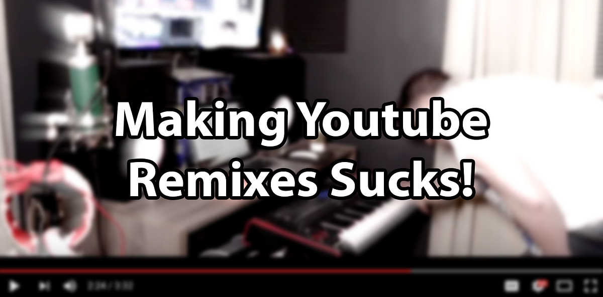 Making Youtube Cover Songs Suck I Make Remixes And Cover Songs On 