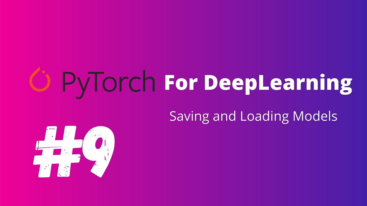 PyTorch For Deep Learning — Saving and Loading models