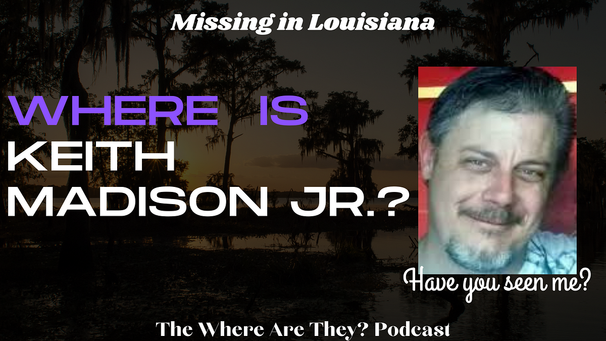 The Bizarre Disappearance Of Keith Madison Jr Louisiana By