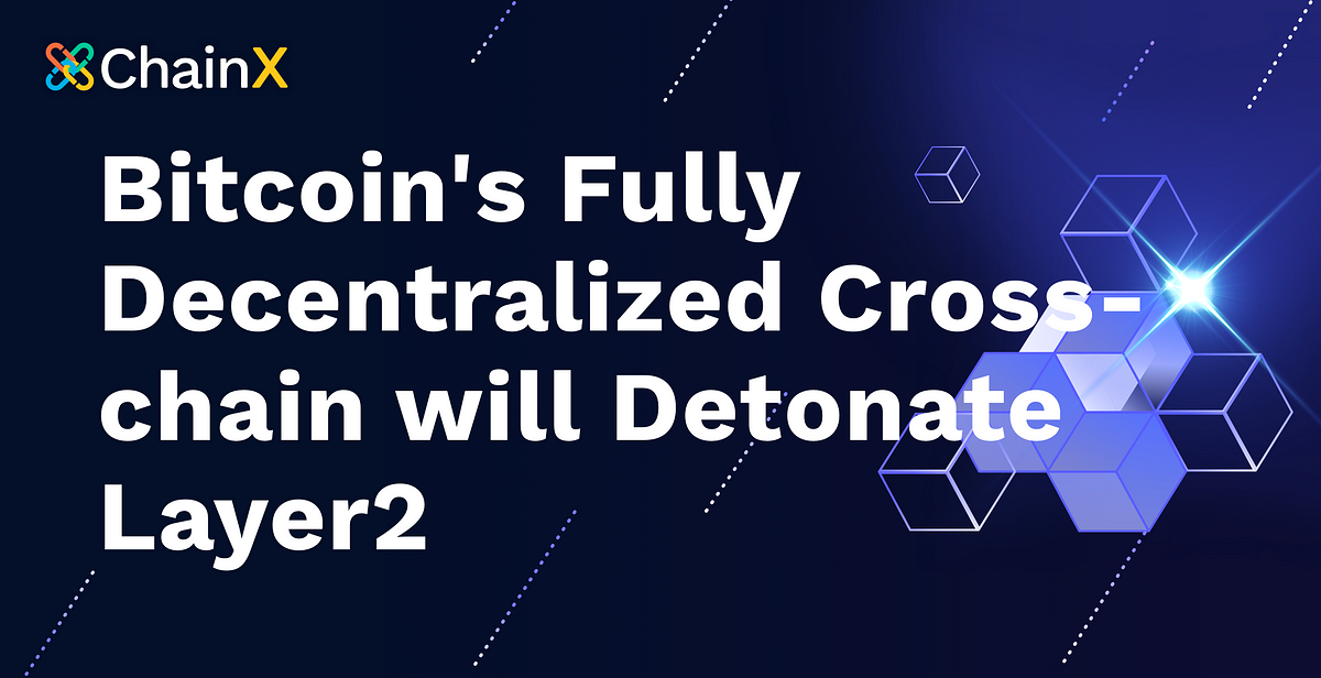 Bitcoin’s Fully Decentralized Cross-chain will Detonate Layer 2