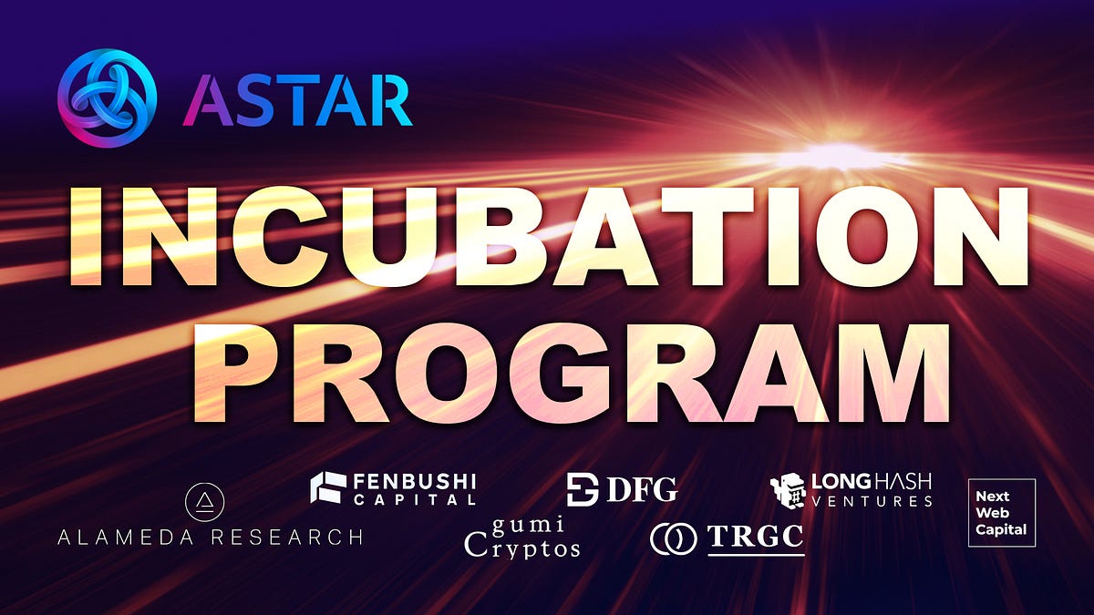 Astar Launches the Incubation Program, backed by Alameda Research, Fenbushi, DFG and etc.