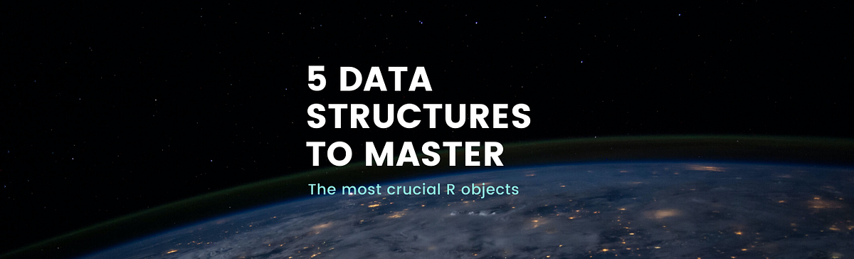 5 Data Structures to Master in R if you want to be a Data Scientist