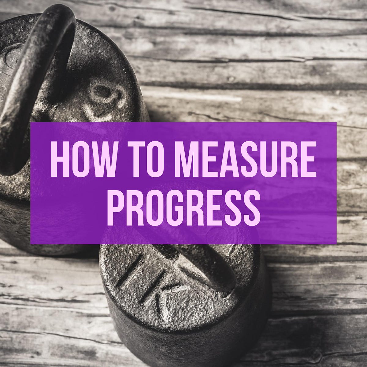 How to Measure Progress. Alright, so I should have named this… by Max