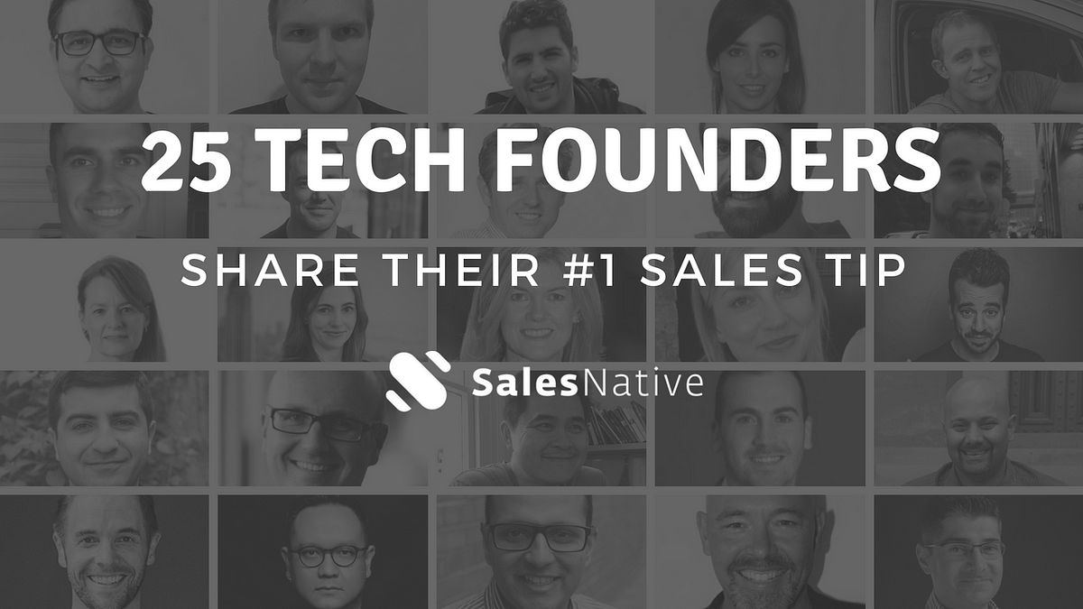 25 Tech Founders Share Their 1 Sales Tip by Sidney Minassian Medium
