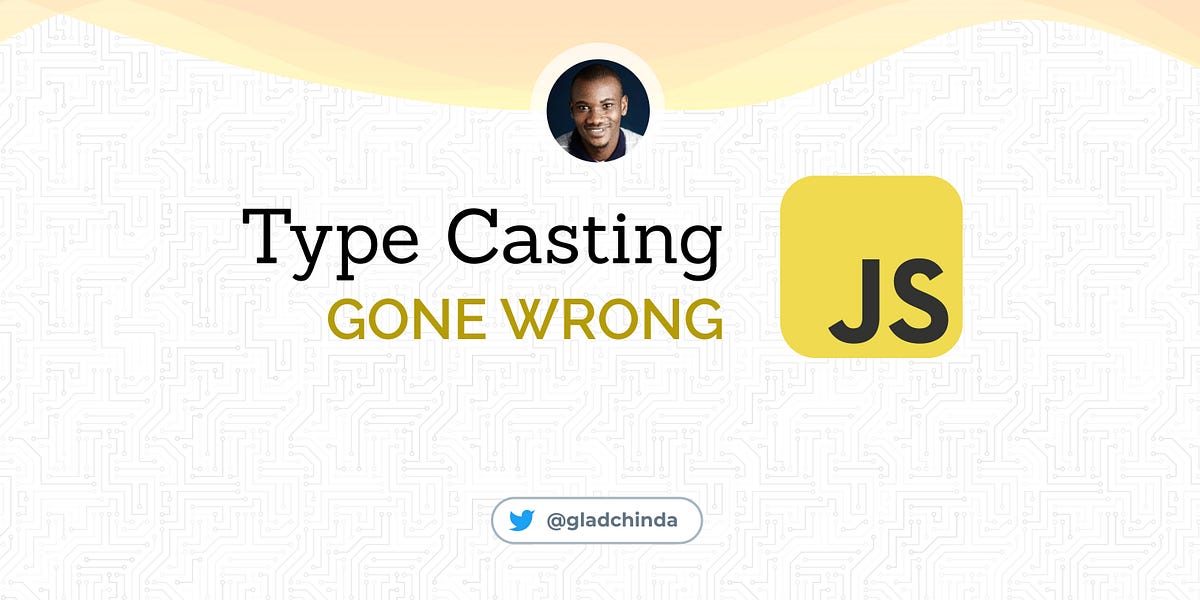 JavaScript type casting gone wrong | by Glad Chinda | Bits and Pieces