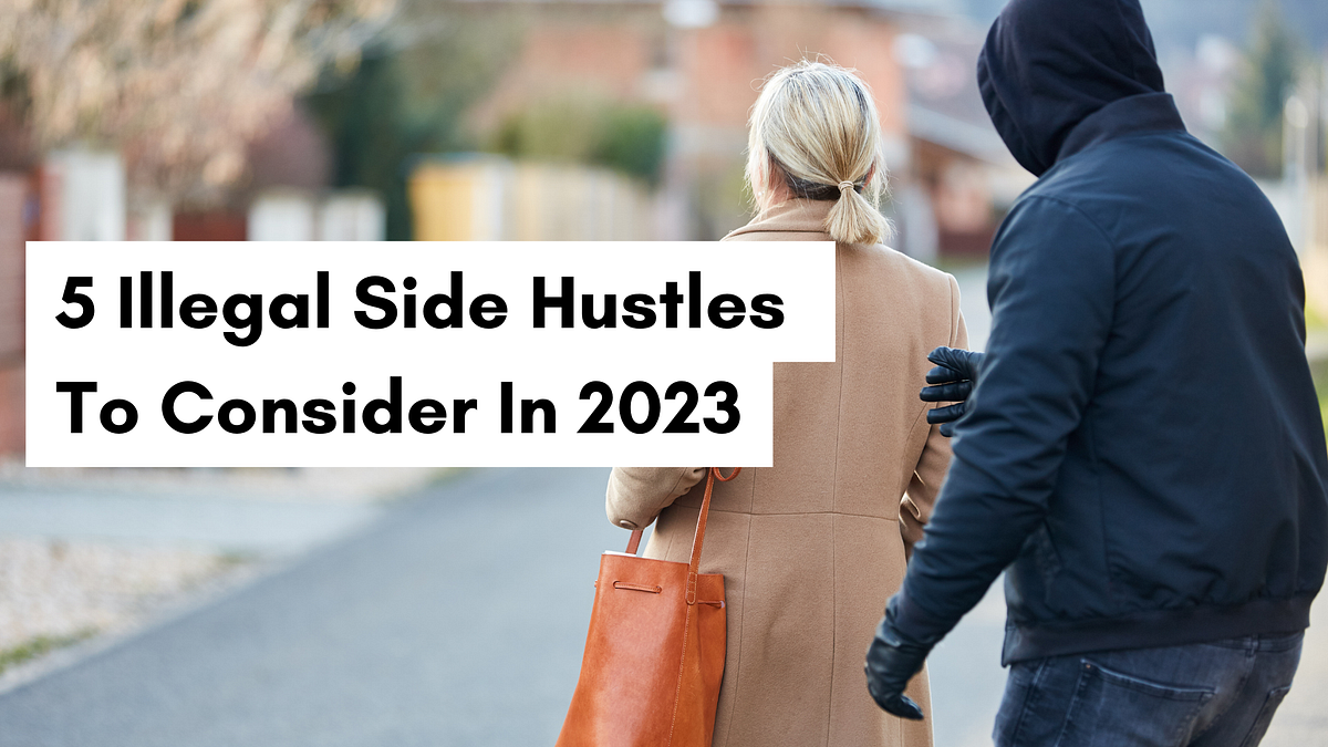 5 Illegal Side Hustles To Consider In 2023 by jason blackman Jan