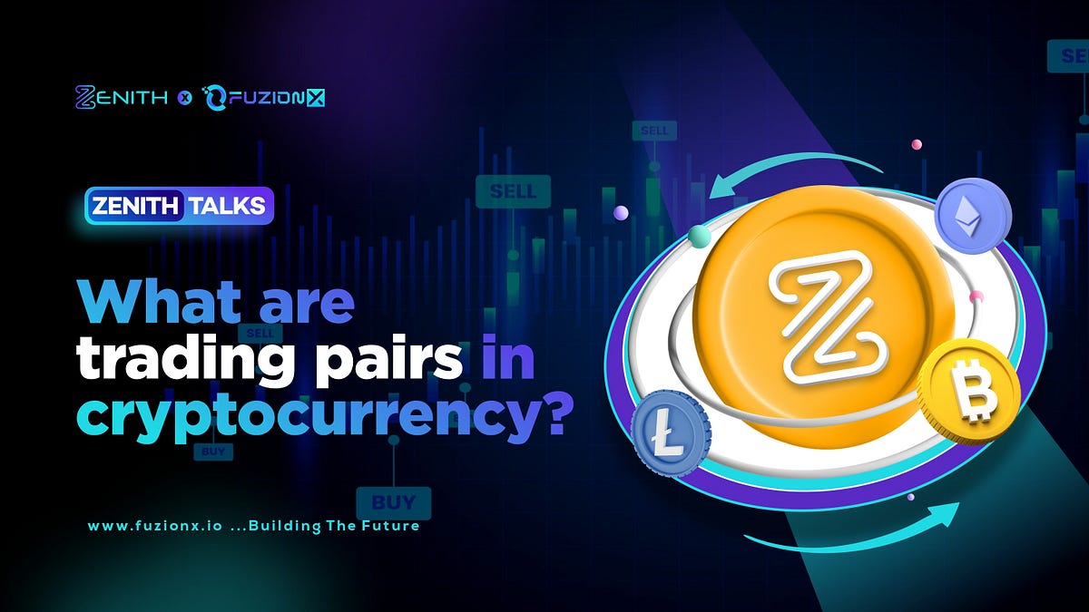 What Are Trading Pairs in Cryptocurrency? by Zenith Chain Medium