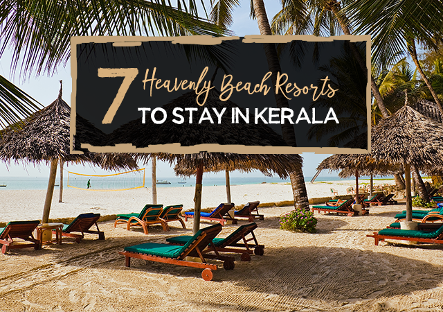 7 Heavenly Beach Resorts To Stay In Kerala Paradise