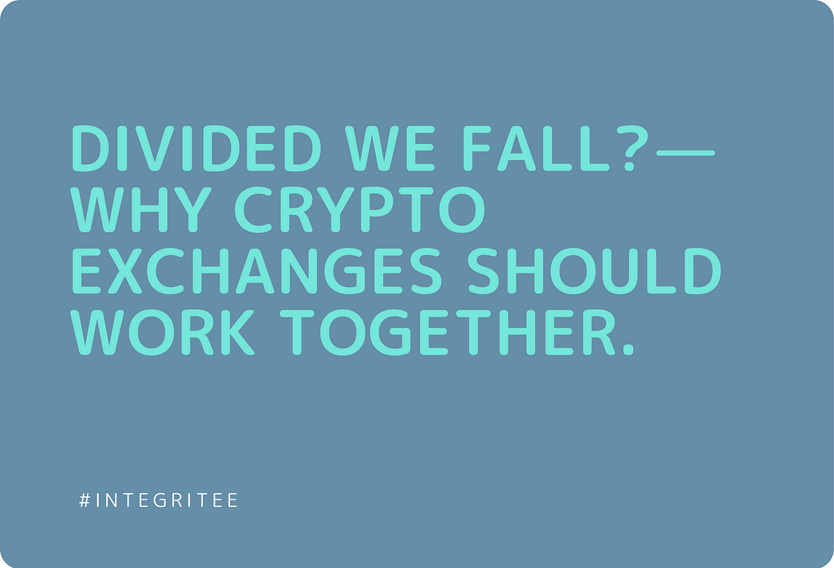 Divided we fall? — Why crypto exchanges should work together.