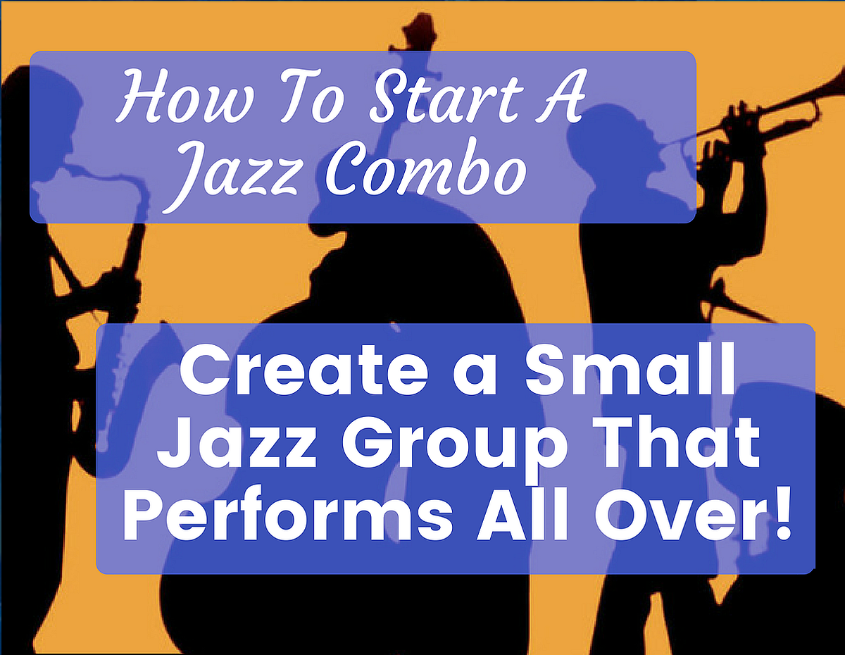 How To Start A Jazz Combo. Starting a Jazz Combo can be a great… by