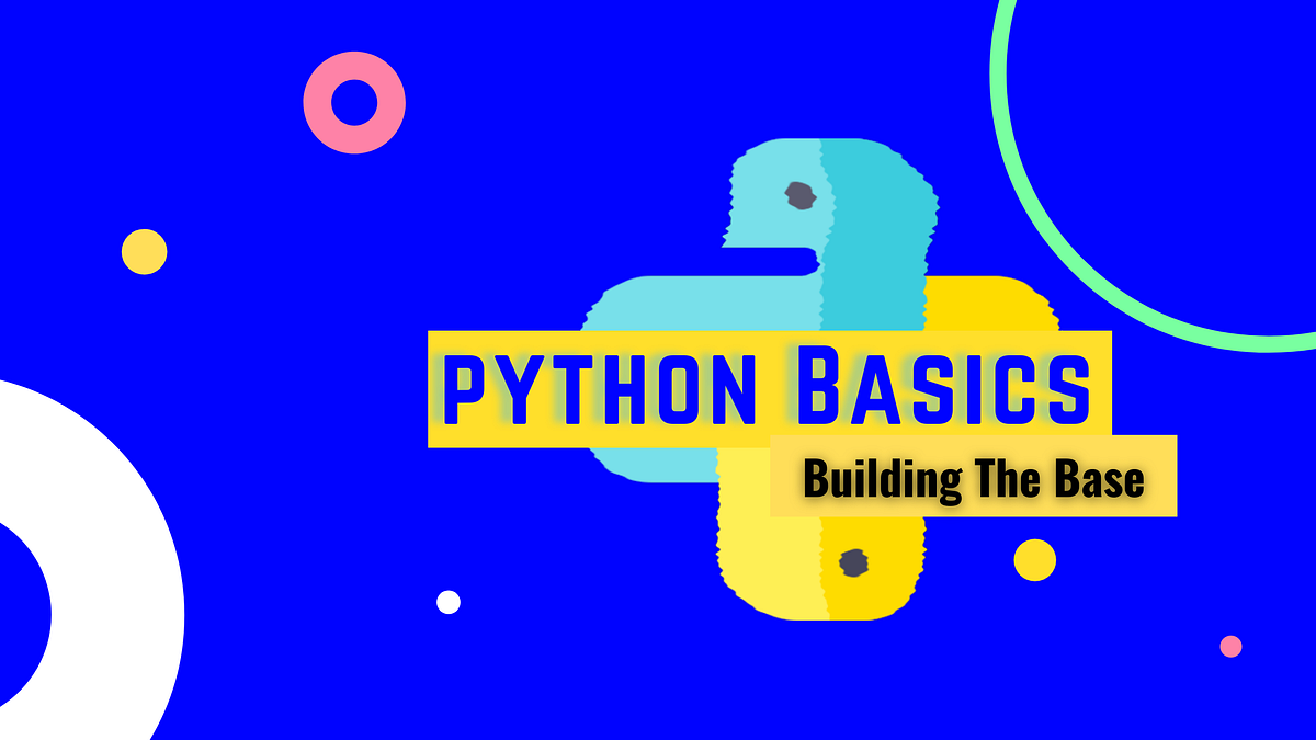 : Python Basics: Building the base | Abhayparashar31 | The Pythoneers