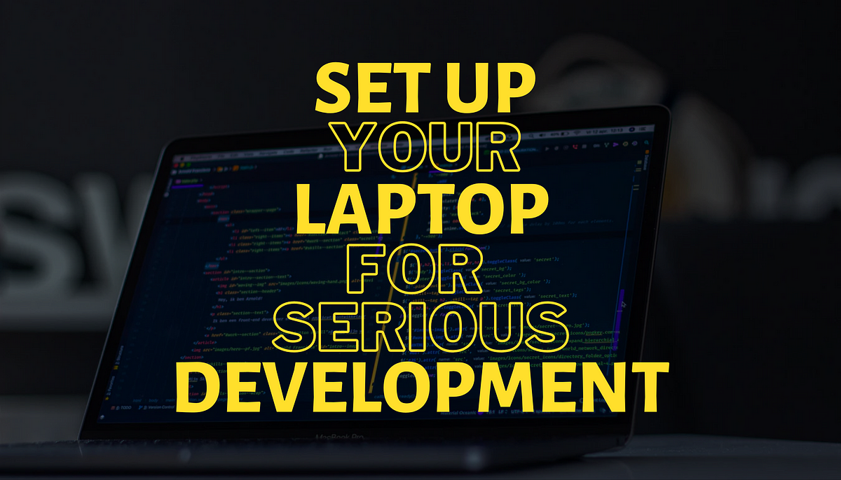 A 10-Step Guide to Set Up Your Laptop for Development 