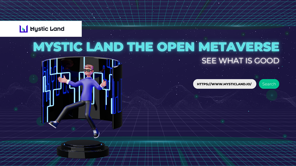 Mystic Land the Open Metaverse. See What is Good by Mysticland Medium