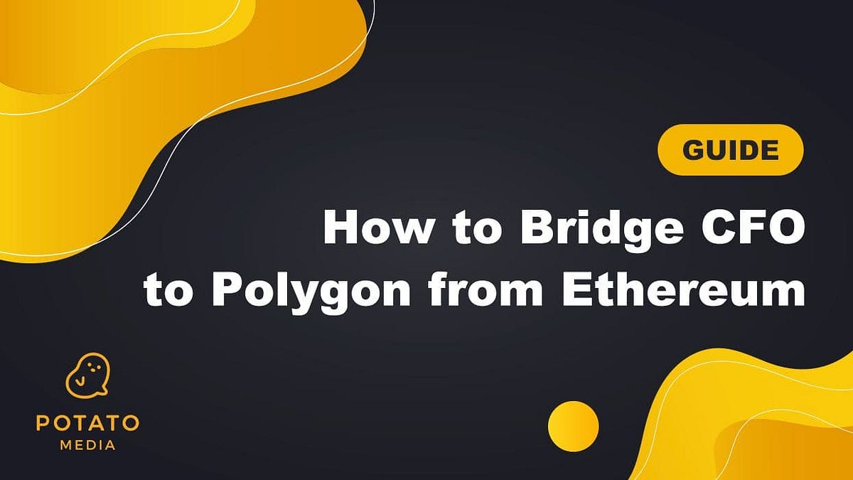 💡 Guide💡 How to Bridge CFO to Polygon from Ethereum by Potato Media