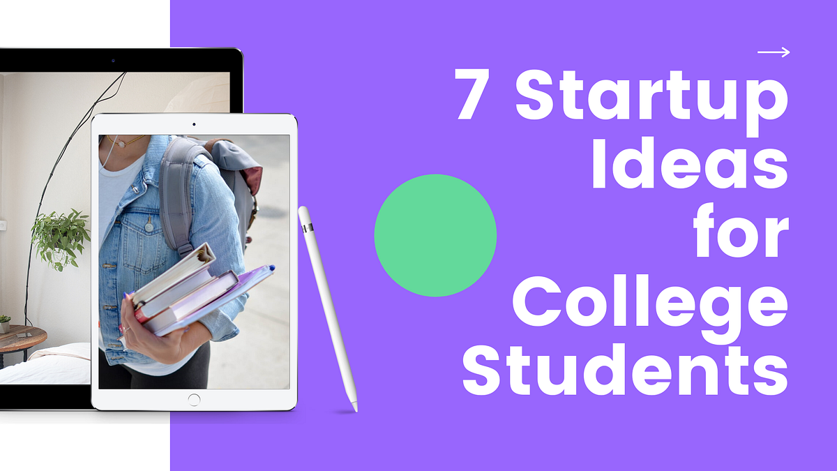 7 STARTUP IDEAS FOR COLLEGE STUDENTS by ClayWorks ClayWorks Spaces