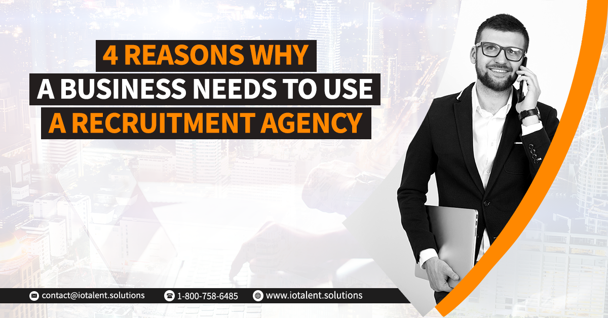 4 Reasons a Business Needs to Use a Recruitment Agency | by  ioTalentSolutions | Medium