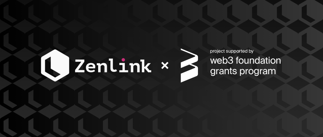 Zenlink Receives Web3 Foundation Grant to Develop Cross-chain DEX Module Prototype for Polkadot