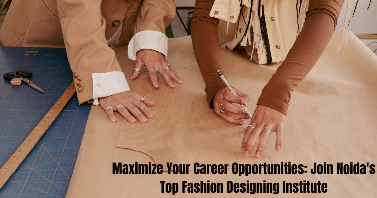 Maximize Your Career Opportunities: Join Noida’s Top Fashion Designing Institute | by The Design Village | Feb, 2023 | Medium