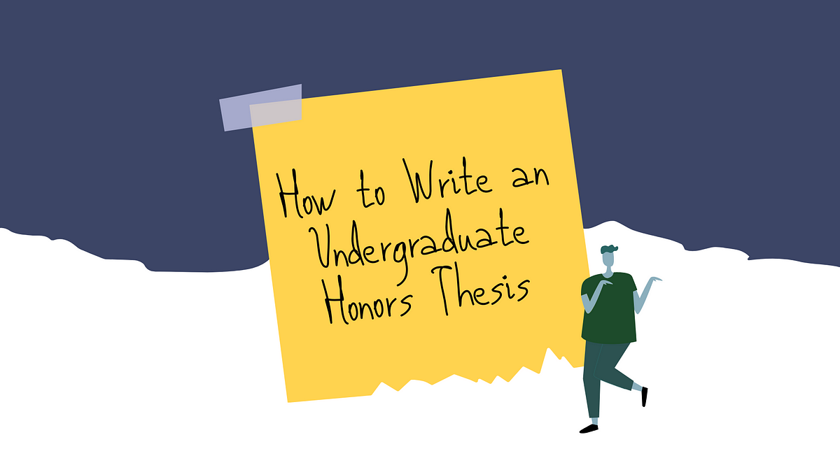 How to Write an Undergraduate Honors Thesis