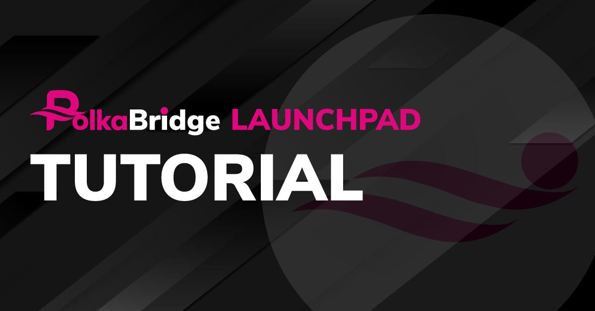 PolkaBridge Launchpad Tutorial