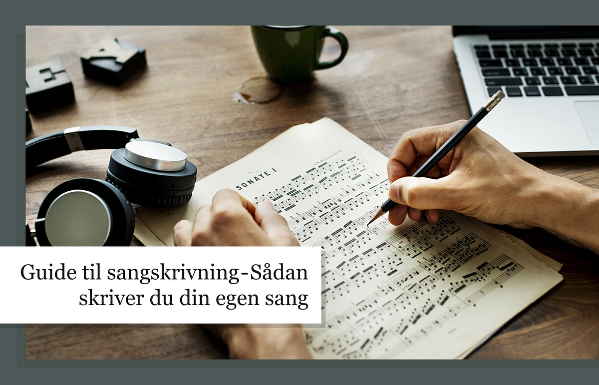 Guide til sangskrivning — Sådan skriver du din egen sang | by Glen  Michaelsen | Musikken [I FOKUS] | Medium