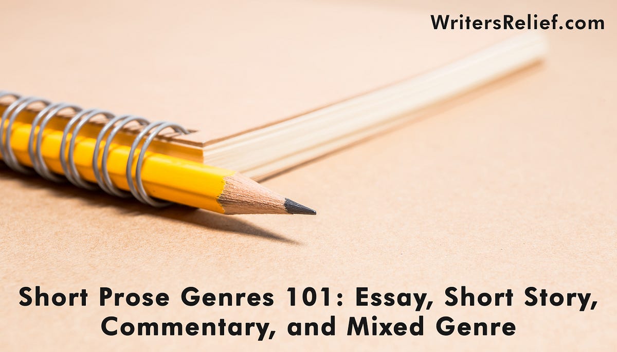 Short Prose Genres 101: Essay, Short Story, Commentary, and Mixed Genre |  by Writer's Relief | Medium