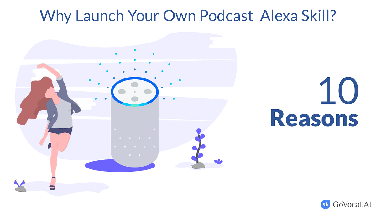 10 Reasons To Launch Your Own Podcast Alexa Skill | by Rajesh Bindal |  GoVocal.AI | Medium