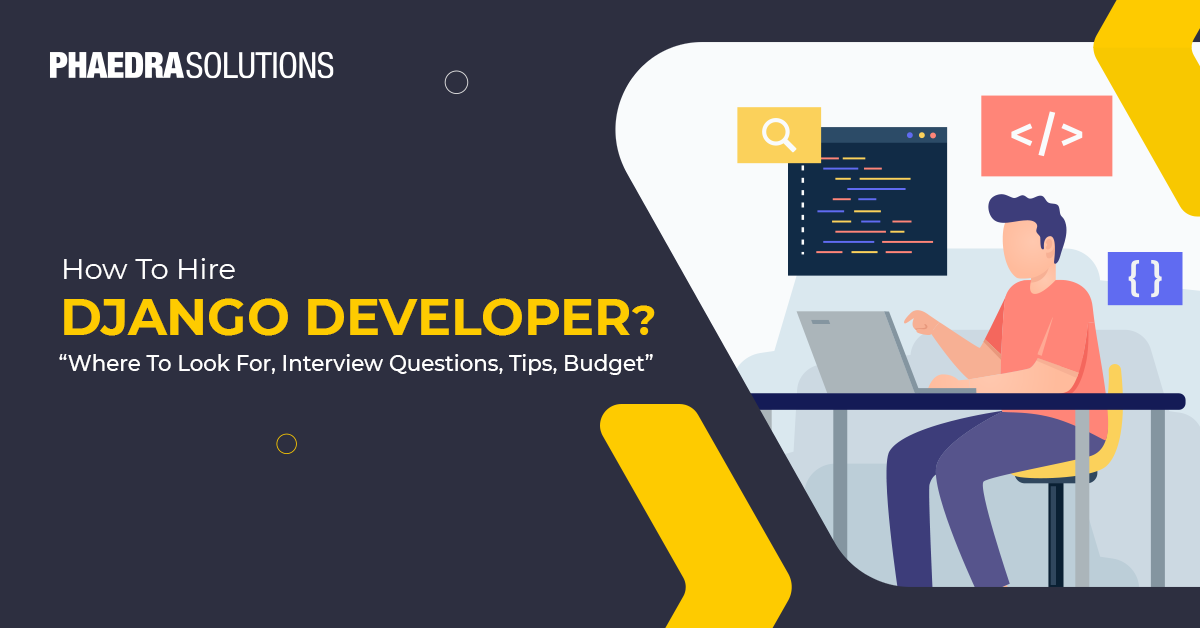 How To Hire The Ideal Django Developer? | Phaedra Tech Blog