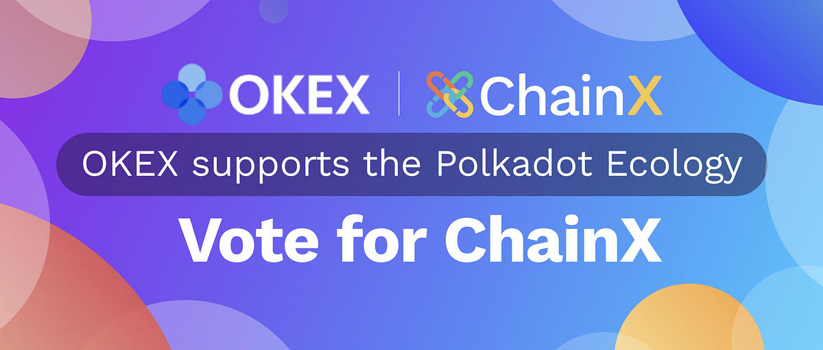 OKEX supports Polkadot Ecology, Vote for ChainX!