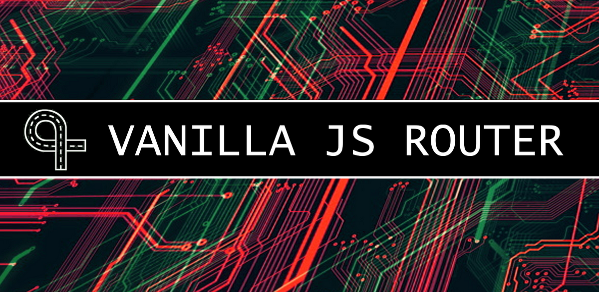 Making Your Own Vanilla JS Router | by JavaScript Teacher (Incognito) |  Medium