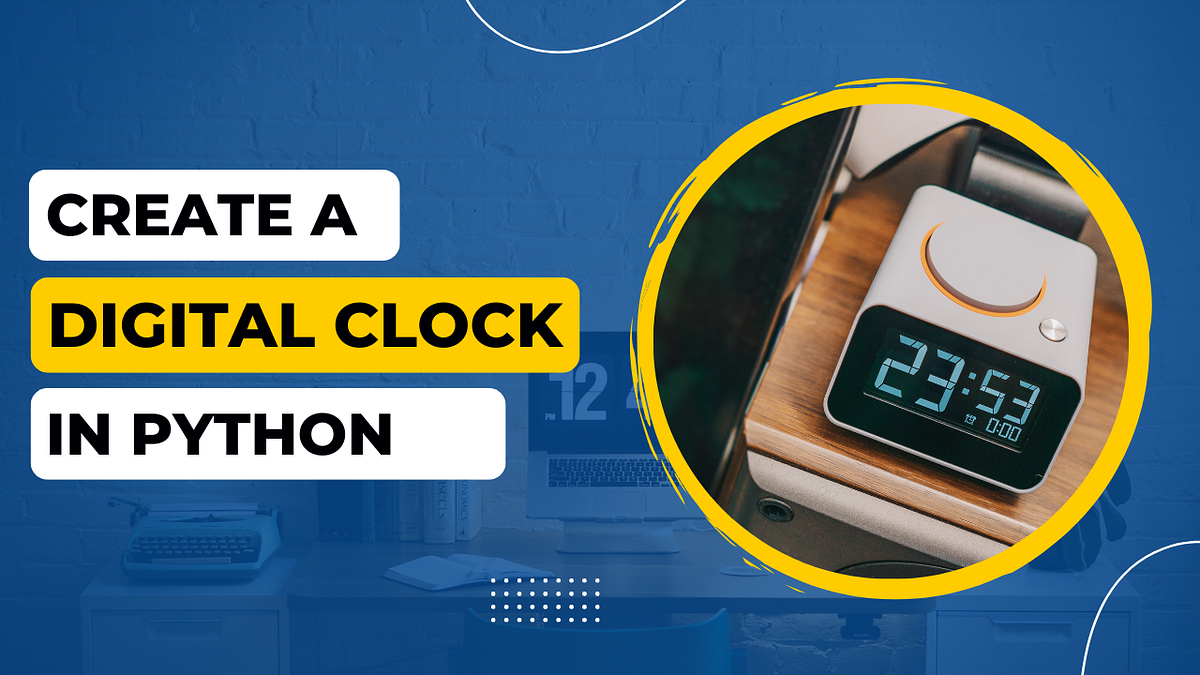 How to Create a Digital Clock Using Python? LaptrinhX